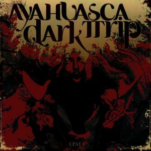 Ayahuasca Dark Trip  Upaya (2017) Album Info
