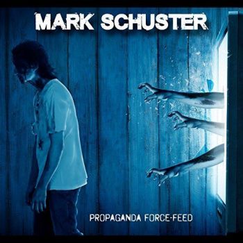 Mark Schuster - Propaganda Force-Feed (2017) Album Info