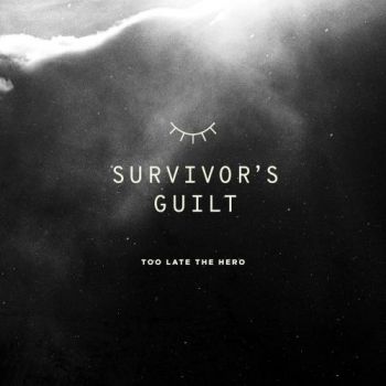 Too Late The Hero - Survivor's Guilt (2017) Album Info