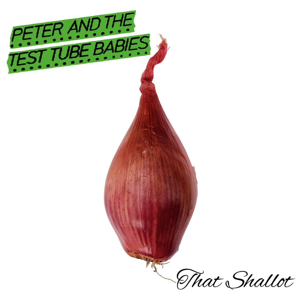 Peter & The Test Tube Babie - That Shallot (2017) Album Info