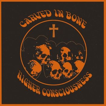 Carved In Bone - Higher Consciousness (2017) Album Info