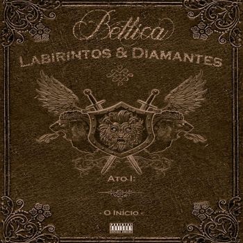 Bellica - Labirintos & Diamantes, Ato 1: O Inicio (2017) Album Info