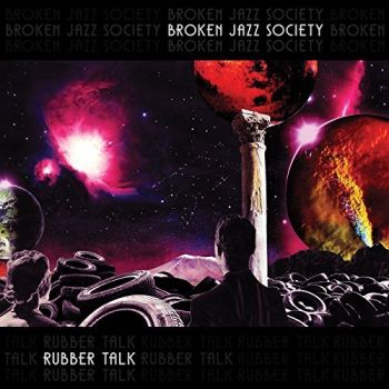 Broken Jazz Society - Rubber Talk (2017) Album Info