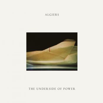 Algiers - The Underside of Power (2017) Album Info