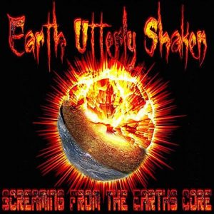 Earth Utterly Shaken  Screaming From The Earths Core (2017) Album Info