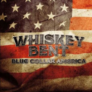 Whiskey Bent - Blue Collar America (2017) Album Info