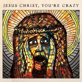 The Cubby Creatures - Jesus Christ, You're Crazy (2017) Album Info