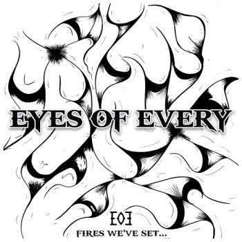 Eyes Of Every - Fires We've Set... (2017)