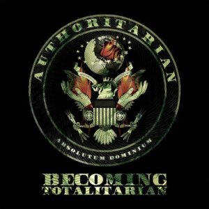 Authoritarian  Becoming Totalitarian (2017) Album Info