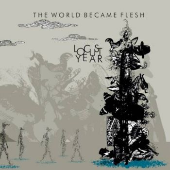 Locust Year - The World Became Flesh (2017) Album Info