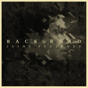 Jaimi Faulkner  Back Road (2017) Album Info