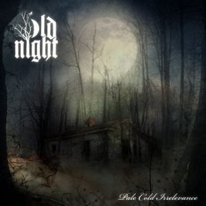 Old Night  Pale Cold Irrelevance (2017) Album Info