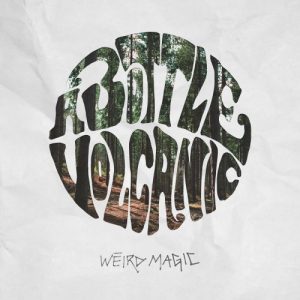 A Bottle Volcanic  Weird Magic (2017) Album Info