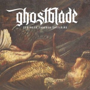 Ghostblade  Strength Through Suffering (2017)
