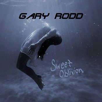 Gary Rodd - Sweet Oblivion (2017) Album Info