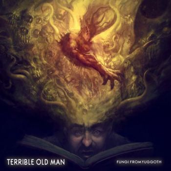 Terrible Old Man - Fungi From Yuggoth (2017) Album Info