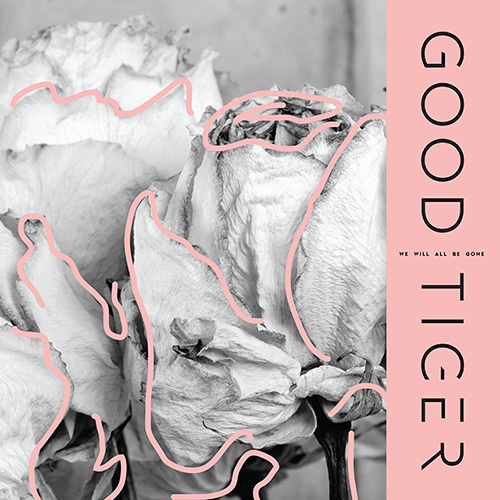 Good Tiger - We Will All Be Gone (2018) Album Info