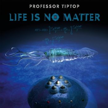 Professor Tip Top - Life Is No Matter (2017) Album Info