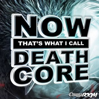 ChuggaBoom - Now That's What I Call Deathcore (2017) Album Info