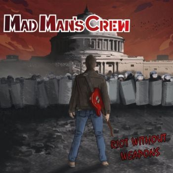 Mad Man's Crew - Riot Without Weapons (2017)