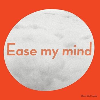 Shout Out Louds - Ease My Mind (2017) Album Info