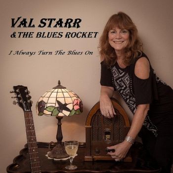 Val Starr & The Blues Rocket - I Always Turn The Blues On (2017) Album Info