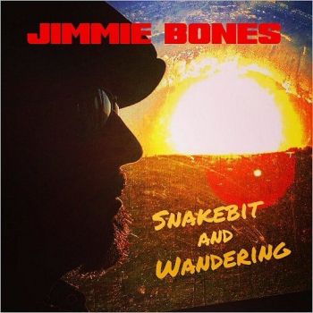 Jimmie Bones - Snakebit And Wandering (2017) Album Info
