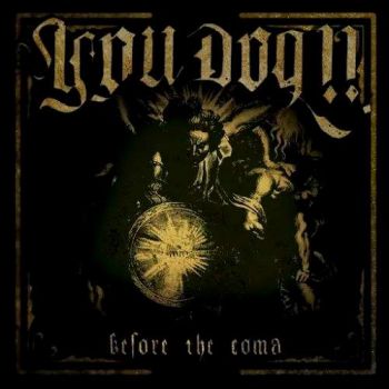 You Dog!! - Before the Coma (2017) Album Info