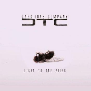 Dark Tone Company - Light To The Flies (2017) Album Info