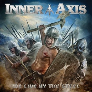 Inner Axis - We Live By The Steel (2017) Album Info