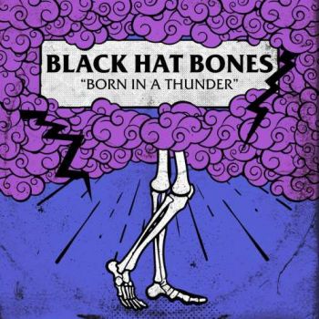 Black Hat Bones - Born In A Thunder (2017) Album Info