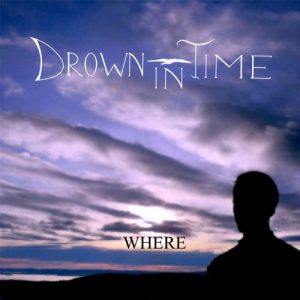 Drown In Time  Where (2017) Album Info