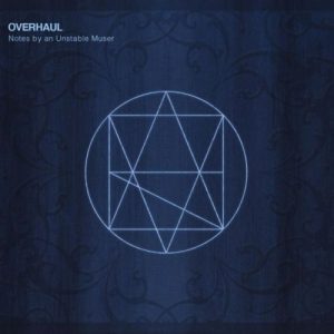 Overhaul – Notes By An Unstable Muser (2017)