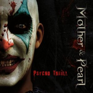 Mother & Pearl  Psycho Thrill (2017) Album Info