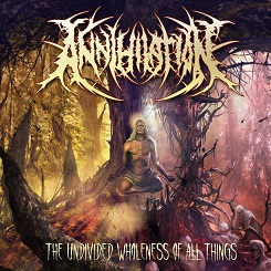 Annihilation - The Undivided Wholeness of All Things (2017) Album Info