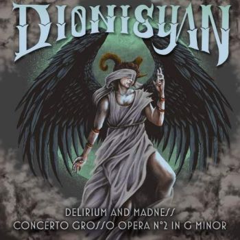 Dionisyan - Delirium and Madness (Concerto Grosso Opera 2 in G Minor) (2017) Album Info