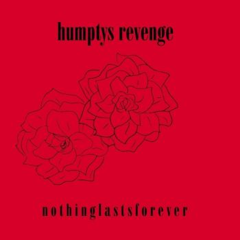 Humptys Revenge - Nothing Lasts Forever (2017)