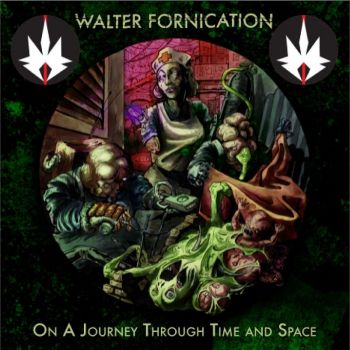 Walter Fornication - On A Journey Through Time And Space (2017)