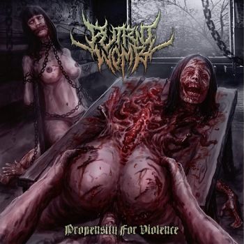 Putrid Womb - Propensity For Violence (2017) Album Info