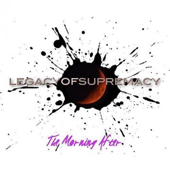 Legacy Of Supremacy - The Morning After (2017) Album Info
