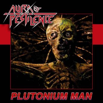 Aura Of Pestilence - Plutonium Man (2017) Album Info