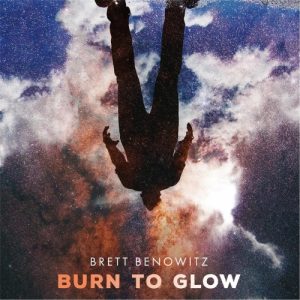 Brett Benowitz  Burn to Glow (2017) Album Info