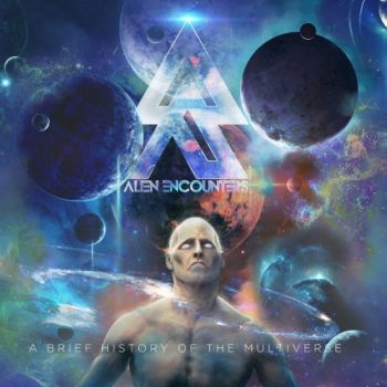 Alien Encounters - A Brief History Of The Multiverse (2017) Album Info