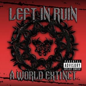 Left In Ruin  A World Extinct (2017)