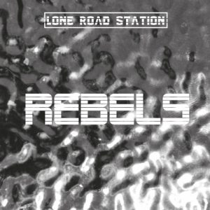 Lone Road Station – Rebels (2017)