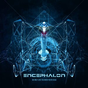 Encephalon  We Only Love You When Youre Dead (2017) Album Info