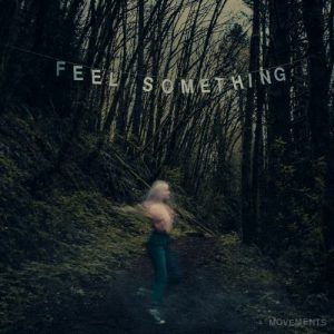 Movements  Feel Something (2017)