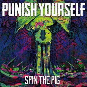 Punish Yourself  Spin the Pig (2017) Album Info