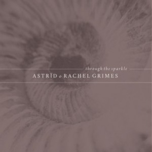 Astr&#239;d & Rachel Grimes  Through the Sparkle (2017) Album Info