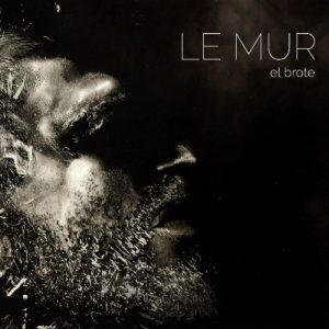 Le Mur  El Brote (2017) Album Info